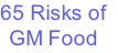 65 Risks of
GM Food
