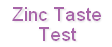 Zinc Taste
Test