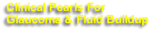 Clinical Pearls For 
Glaucoma & Fluid Buildup
