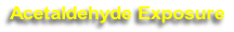 Acetaldehyde Exposure
