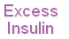 Excess 
Insulin