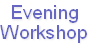 Evening
Workshop
