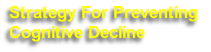Strategy For Preventing
Cognitive Decline