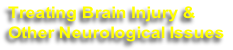 Treating Brain Injury & 
Other Neurological Issues
