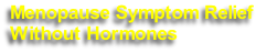 Menopause Symptom Relief 
Without Hormones
