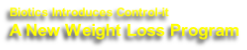 Biotics Introduces Control-it 
A New Weight Loss Program