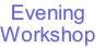 Evening
Workshop
