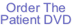 Order The
Patient DVD

