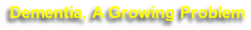 Dementia, A Growing Problem