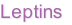 Leptins
