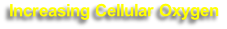 Increasing Cellular Oxygen
