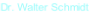 Dr. Walter Schmidt