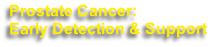 Prostate Cancer:
Early Detection & Support
