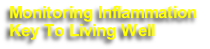 Monitoring Inflammation 
Key To Living Well