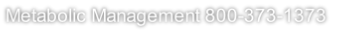 Metabolic Management 800-373-1373
