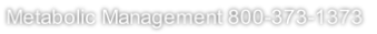 Metabolic Management 800-373-1373

