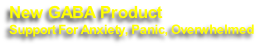 New GABA Product
Support For Anxiety, Panic, Overwhelmed