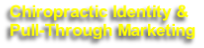 Chiropractic Identity &
Pull-Through Marketing
