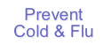Prevent
Cold & Flu
