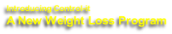 Introducing Control-it 
A New Weight Loss Program