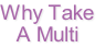Why Take
A Multi
