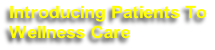 Introducing Patients To
Wellness Care
