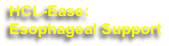 HCL-Ease: 
Esophageal Support
