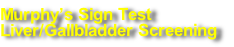 Murphy’s Sign Test
Liver/Gallbladder Screening