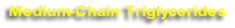 Medium-Chain Triglycerides
