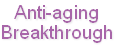 Anti-aging
Breakthrough