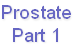 Prostate
Part 1