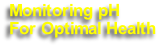 Monitoring pH
For Optimal Health
