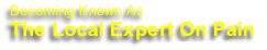 Becoming Known As 
The Local Expert On Pain 