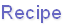 Recipe