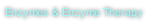 Enzymes & Enzyme Therapy
