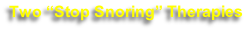 Two “Stop Snoring” Therapies