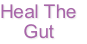 Heal The
Gut
