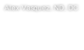 Alex Vasquez, ND, DC
