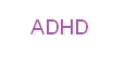 ADHD