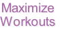 Maximize
Workouts
