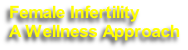 Female Infertility
A Wellness Approach