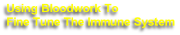 Using Bloodwork To 
Fine Tune The Immune System
