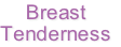 Breast
Tenderness
