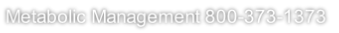 Metabolic Management 800-373-1373
