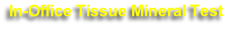 In-Office Tissue Mineral Test
