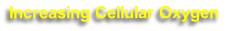 Increasing Cellular Oxygen