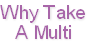 Why Take
A Multi