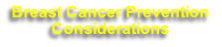 Breast Cancer Prevention 
Considerations