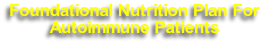 Foundational Nutrition Plan For
Autoimmune Patients 
