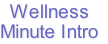 Wellness
Minute Intro
